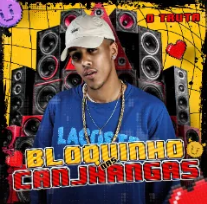 O TRUTA – BLOQUINHO DAS CANJHANGAS